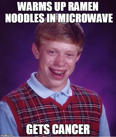 Bad Luck Brian Meme | WARMS UP RAMEN NOODLES IN MICROWAVE GETS CANCER | image tagged in memes,bad luck brian | made w/ Imgflip meme maker