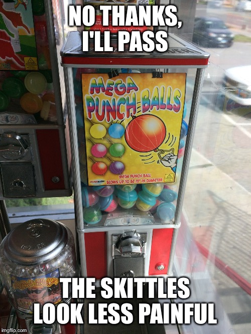 No you can't have 50 cents! Don't you want a brother? | NO THANKS, I'LL PASS THE SKITTLES LOOK LESS PAINFUL | image tagged in punch | made w/ Imgflip meme maker