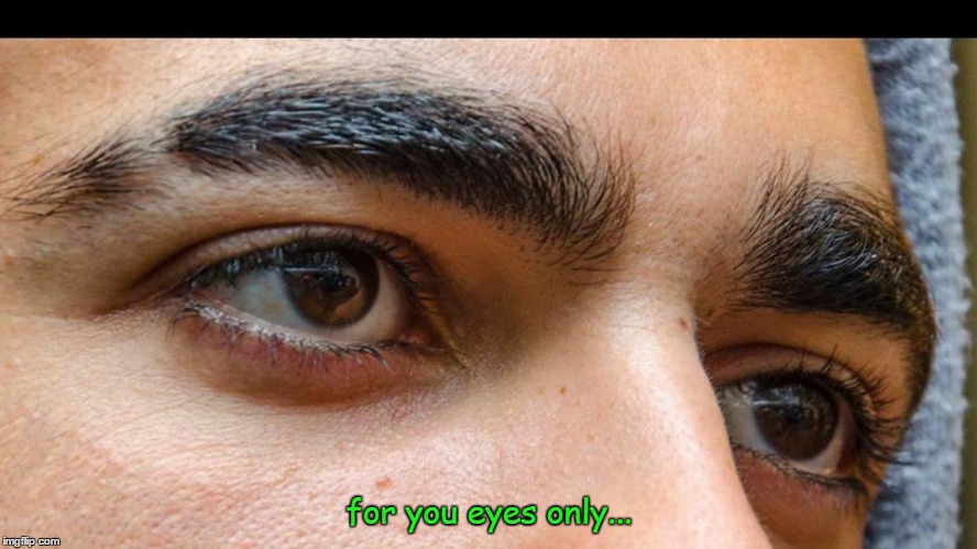 for you eyes only... | made w/ Imgflip meme maker