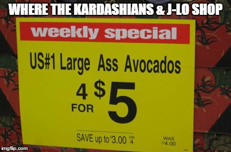 WHERE THE KARDASHIANS & J-LO SHOP | image tagged in memes,signs,wtf sign | made w/ Imgflip meme maker