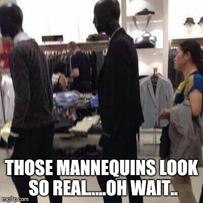 The Wait | THOSE MANNEQUINS LOOK SO REAL.....OH WAIT.. | image tagged in mannequin,dumb,lady,shopping | made w/ Imgflip meme maker