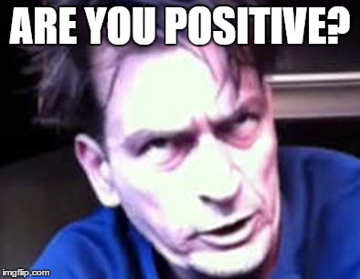 ARE YOU POSITIVE? | made w/ Imgflip meme maker