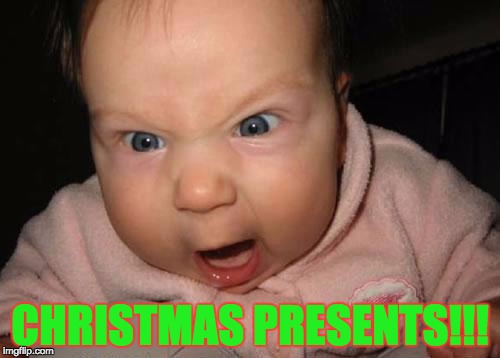 Evil Baby | CHRISTMAS PRESENTS!!! | image tagged in memes,evil baby | made w/ Imgflip meme maker