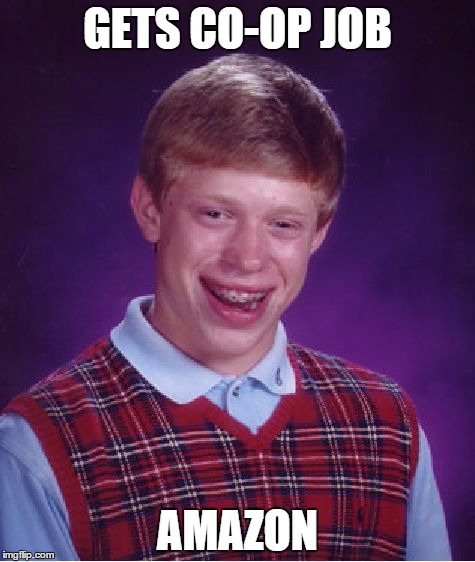 Bad Luck Brian Meme | GETS CO-OP JOB AMAZON | image tagged in memes,bad luck brian | made w/ Imgflip meme maker