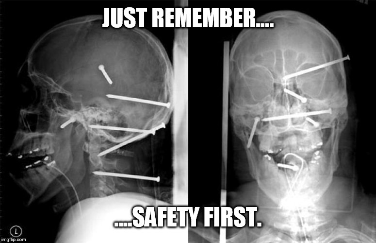 JUST REMEMBER.... ....SAFETY FIRST. | made w/ Imgflip meme maker