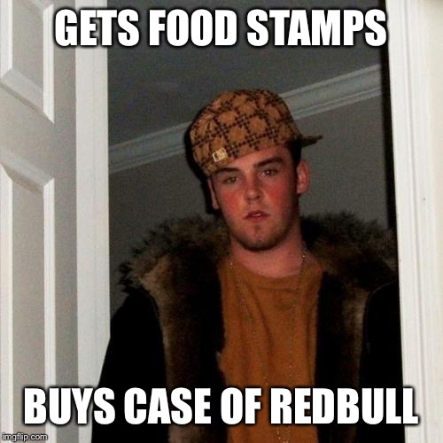 Scumbag Steve Meme | GETS FOOD STAMPS BUYS CASE OF REDBULL | image tagged in memes,scumbag steve | made w/ Imgflip meme maker