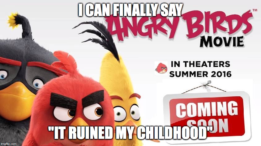 I CAN FINALLY SAY "IT RUINED MY CHILDHOOD" | image tagged in angry bird movie | made w/ Imgflip meme maker