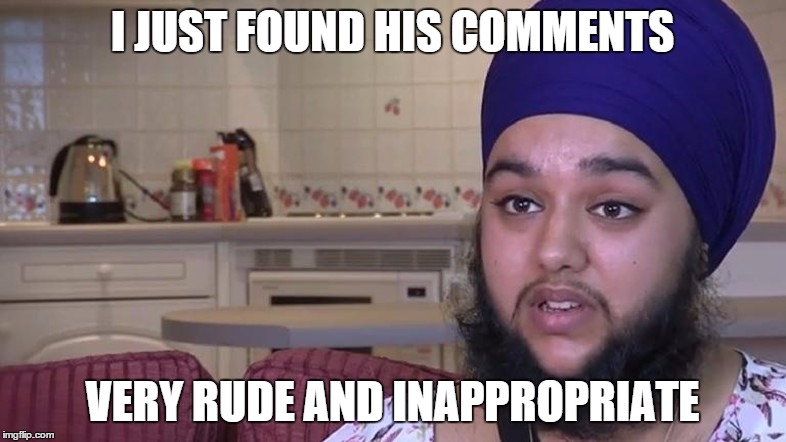 I JUST FOUND HIS COMMENTS VERY RUDE AND INAPPROPRIATE | made w/ Imgflip meme maker