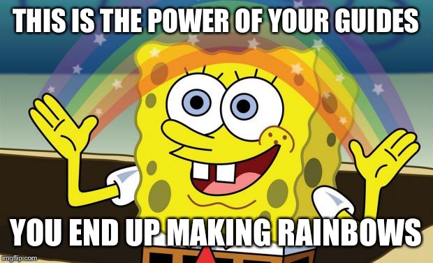 Spongebob Imagination HD | THIS IS THE POWER OF YOUR GUIDES YOU END UP MAKING RAINBOWS | image tagged in spongebob imagination hd | made w/ Imgflip meme maker