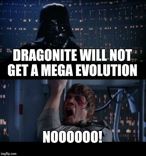 Star Wars No | DRAGONITE WILL NOT GET A MEGA EVOLUTION NOOOOOO! | image tagged in memes,star wars no | made w/ Imgflip meme maker