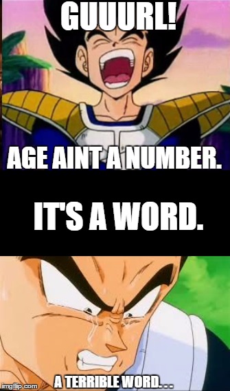 One Does Not Simply | GUUURL! AGE AINT A NUMBER. IT'S A WORD. A TERRIBLE WORD. . . | image tagged in memes,one does not simply | made w/ Imgflip meme maker