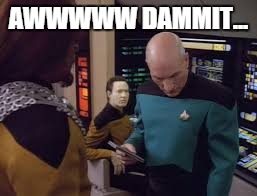 I have on the wrong colored uniform...and my zipper is down! | AWWWWW DAMMIT... | image tagged in picard looks down,picard,fly,star trek | made w/ Imgflip meme maker