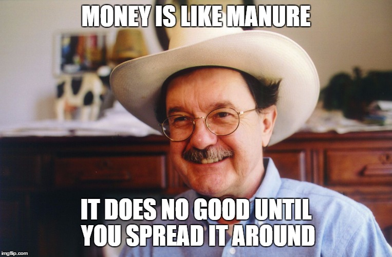 hightower | MONEY IS LIKE MANURE IT DOES NO GOOD UNTIL YOU SPREAD IT AROUND | image tagged in hightower,socialism,politics,bernie sanders | made w/ Imgflip meme maker