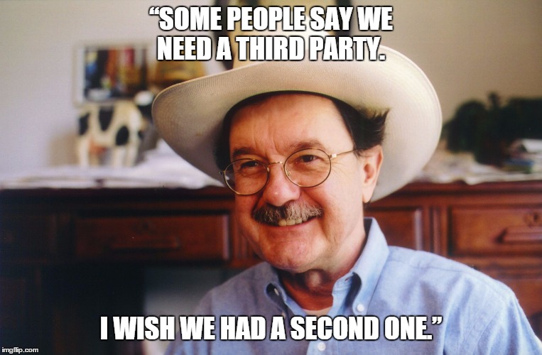 hightower | “SOME PEOPLE SAY WE NEED A THIRD PARTY. I WISH WE HAD A SECOND ONE.” | image tagged in hightower | made w/ Imgflip meme maker