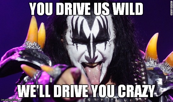 YOU DRIVE US WILD WE'LL DRIVE YOU CRAZY | made w/ Imgflip meme maker