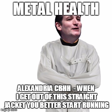 METAL HEALTH ALEXANDRIA CBHH  - WHEN I GET OUT OF THIS STRAIGHT JACKET YOU BETTER START RUNNING | image tagged in alexandria cbhh | made w/ Imgflip meme maker