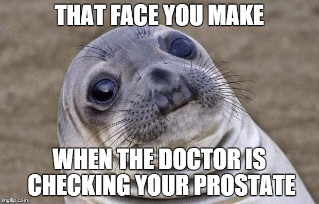 Awkward Moment Sealion Meme | THAT FACE YOU MAKE WHEN THE DOCTOR IS CHECKING YOUR PROSTATE | image tagged in memes,awkward moment sealion | made w/ Imgflip meme maker