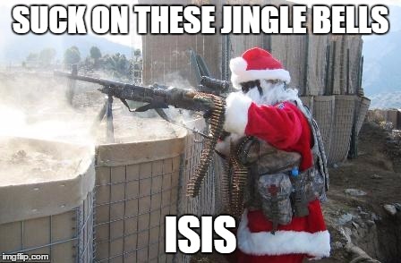 Hohoho Meme | SUCK ON THESE JINGLE BELLS ISIS | image tagged in memes,hohoho | made w/ Imgflip meme maker