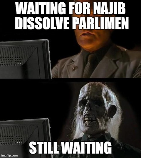 I'll Just Wait Here Meme | WAITING FOR NAJIB DISSOLVE PARLIMEN STILL WAITING | image tagged in memes,ill just wait here | made w/ Imgflip meme maker