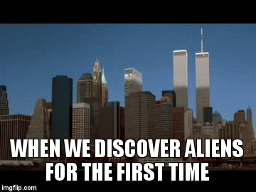 WHEN WE DISCOVER ALIENS FOR THE FIRST TIME | image tagged in gifs | made w/ Imgflip video-to-gif maker