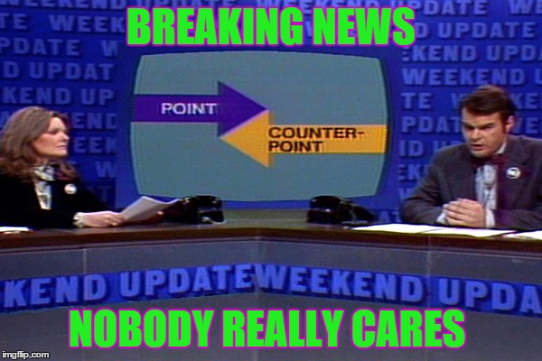 SNL news  | BREAKING NEWS NOBODY REALLY CARES | image tagged in snl news | made w/ Imgflip meme maker