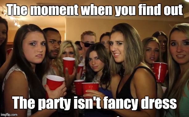 Awkward Party | The moment when you find out The party isn't fancy dress | image tagged in awkward party | made w/ Imgflip meme maker