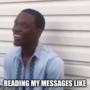 Why you always lying | READING MY MESSAGES LIKE | image tagged in why you always lying | made w/ Imgflip meme maker