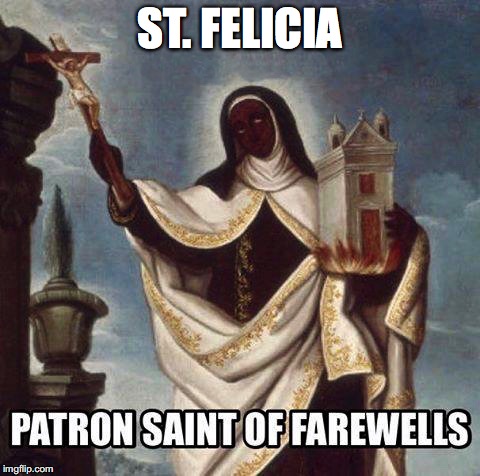 Canonization of Felicia, 2015 | ST. FELICIA | image tagged in st felicia,bye felicia,funny,humor,college humor,2015 | made w/ Imgflip meme maker