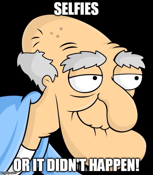 SELFIES OR IT DIDN'T HAPPEN! | made w/ Imgflip meme maker