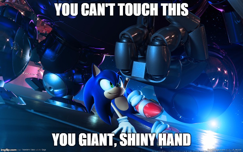 YOU CAN'T TOUCH THIS YOU GIANT, SHINY HAND | image tagged in sonic the hedgehog | made w/ Imgflip meme maker