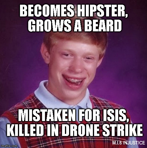 BECOMES HIPSTER, GROWS A BEARD MISTAKEN FOR ISIS, KILLED IN DRONE STRIKE | image tagged in bad luck brian,isis,jihad | made w/ Imgflip meme maker