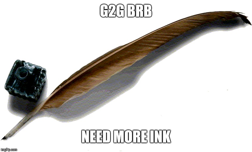 G2G BRB NEED MORE INK | made w/ Imgflip meme maker