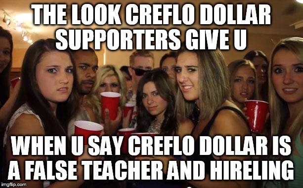 Awkward Party | THE LOOK CREFLO DOLLAR SUPPORTERS GIVE U WHEN U SAY CREFLO DOLLAR IS A FALSE TEACHER AND HIRELING | image tagged in awkward party | made w/ Imgflip meme maker