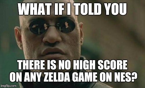 Matrix Morpheus Meme | WHAT IF I TOLD YOU THERE IS NO HIGH SCORE ON ANY ZELDA GAME ON NES? | image tagged in memes,matrix morpheus | made w/ Imgflip meme maker