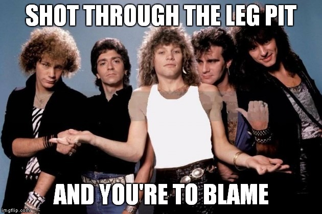 SHOT THROUGH THE LEG PIT AND YOU'RE TO BLAME | made w/ Imgflip meme maker