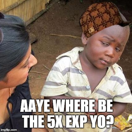 Third World Skeptical Kid Meme | AAYE WHERE BE THE 5X EXP YO? | image tagged in memes,third world skeptical kid,scumbag | made w/ Imgflip meme maker