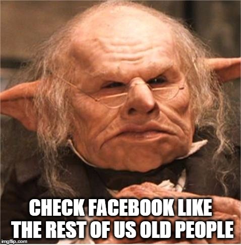 CHECK FACEBOOK LIKE THE REST OF US OLD PEOPLE | made w/ Imgflip meme maker