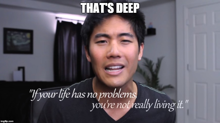 THAT'S DEEP | image tagged in funny,nigahiga | made w/ Imgflip meme maker