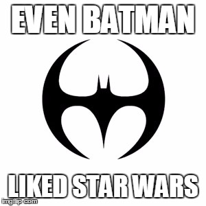 See? It's a TIE fighter. | EVEN BATMAN LIKED STAR WARS | image tagged in star wars,batman,logo,memes,funny memes | made w/ Imgflip meme maker