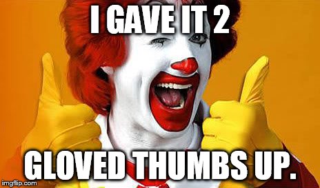 I GAVE IT 2 GLOVED THUMBS UP. | made w/ Imgflip meme maker