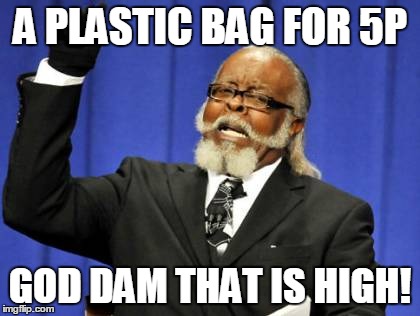 Too Damn High | A PLASTIC BAG FOR 5P GOD DAM THAT IS HIGH! | image tagged in memes,too damn high | made w/ Imgflip meme maker