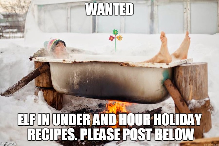 elf in under an hour | WANTED ELF IN UNDER AND HOUR HOLIDAY RECIPES. PLEASE POST BELOW | image tagged in christmas,elf,santa,cooking,diet,recipies | made w/ Imgflip meme maker