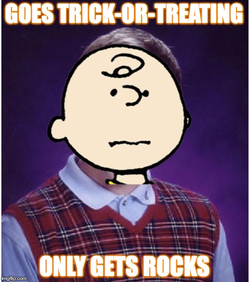 GOES TRICK-OR-TREATING ONLY GETS ROCKS | image tagged in bad luck charlie brown | made w/ Imgflip meme maker