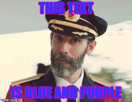 Yep, thanks Captain Obvious | THIS TEXT IS BLUE AND PURPLE | image tagged in captain obvious,blue text,text,blue,lol | made w/ Imgflip meme maker