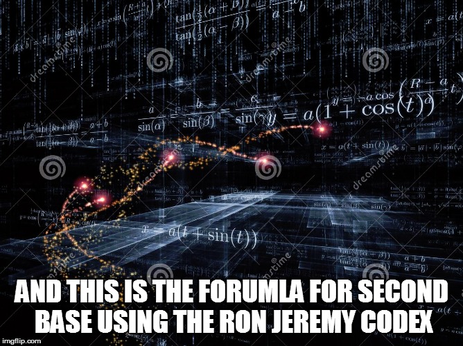 AND THIS IS THE FORUMLA FOR SECOND BASE USING THE RON JEREMY CODEX | made w/ Imgflip meme maker