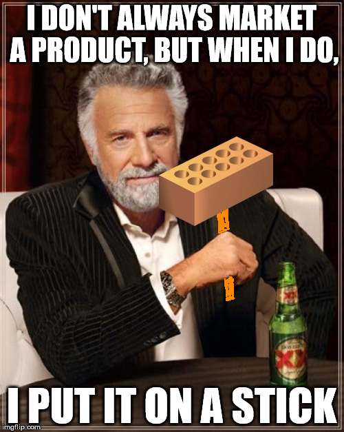 The Most Interesting Man In The World Meme | I DON'T ALWAYS MARKET A PRODUCT, BUT WHEN I DO, I PUT IT ON A STICK | image tagged in memes,the most interesting man in the world | made w/ Imgflip meme maker