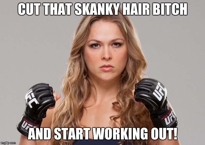 CUT THAT SKANKY HAIR B**CH AND START WORKING OUT! | made w/ Imgflip meme maker