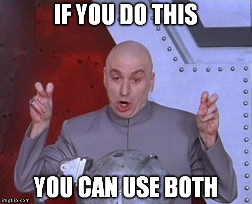Dr Evil Laser Meme | IF YOU DO THIS YOU CAN USE BOTH | image tagged in memes,dr evil laser | made w/ Imgflip meme maker