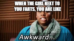 WHEN THE GIRL NEXT TO YOU FARTS, YOU ARE LIKE | image tagged in girls,awkward moment sealion,awkward,well this is awkward | made w/ Imgflip meme maker