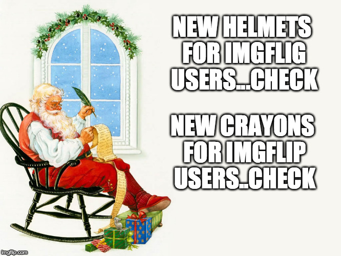 Seriously guys...I hope you have a great Christmas, Kwansaa, or Hannukah | NEW HELMETS FOR IMGFLIG USERS...CHECK NEW CRAYONS FOR IMGFLIP USERS..CHECK | image tagged in christmas,kwansaa,hanukkah,memes,santa | made w/ Imgflip meme maker